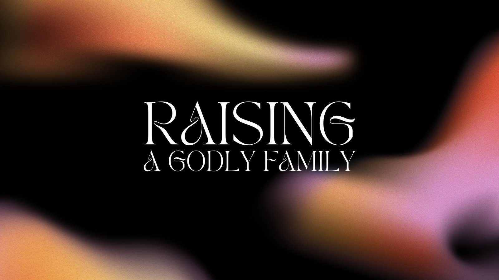 Raising a Godly Family