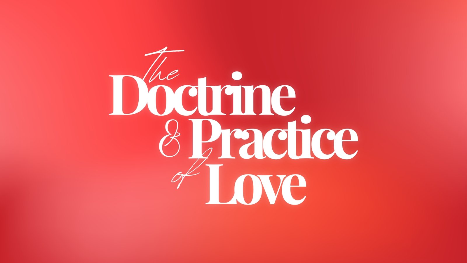 The Doctrine and Practice of Love